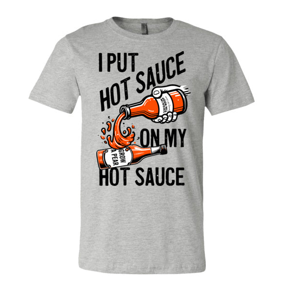 I Put Hot Sauce On My Hot Sauce